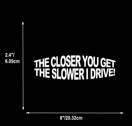 ככל שתקרוב יותר איט יותר אני נוהג במדבקות ויניל מצחיקות עבור מחשב נייד של חלון המשאית לרכב לבן לבן